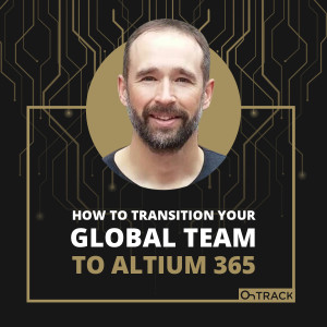 How to Transition Your Global Team to Altium 365