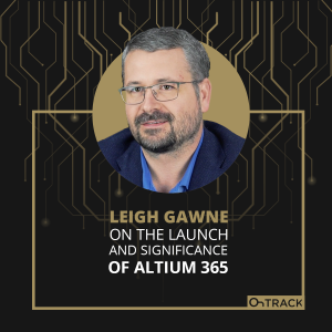 Leigh Gawne on the Launch and Significance of Altium 365