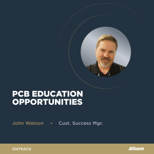 New Opportunities for PCB Education with John Watson