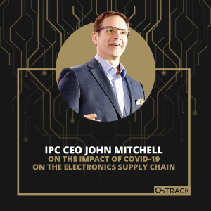 IPC CEO John Mitchell on the Impact of COVID-19 on the Electronics Supply Chain
