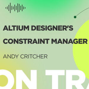 Deep Diving Into Altium Designer's New Constraint Manager