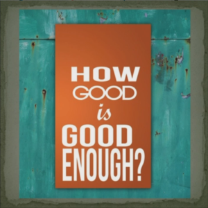 How Good is Good Enough?