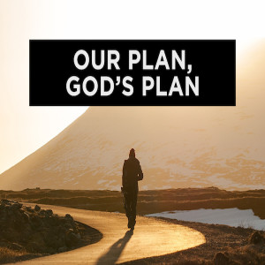 Our Plans, God's Plans (Proverbs 16:9)