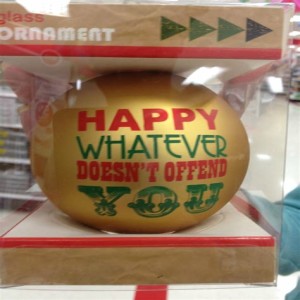 Happy Whatever Doesn’t Offend You!