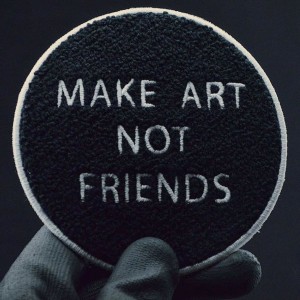 Make Art Not Friends