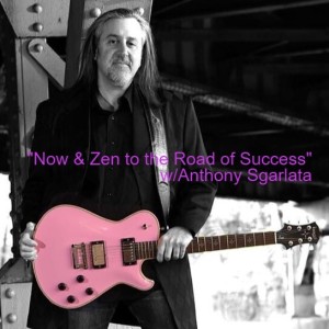 #37 ”Now & Zen to the Road of Success” w/Anthony Sgarlata