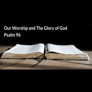 Our Worship and The Glory of God