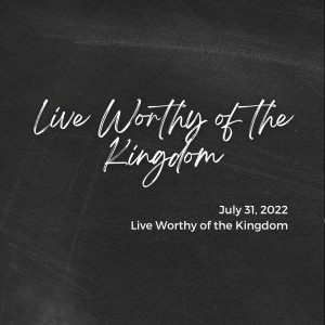 Live Worthy of the Kingdom