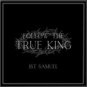 Follow the True King: Follow the Faithful God
