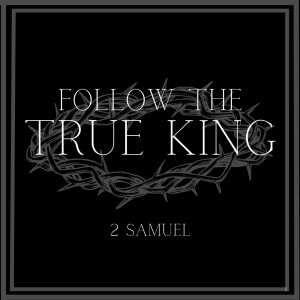 Follow The True King:  God’s Mercy in Life’s Mess