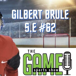 #62 | Gilbert Brule | The Game Sports Show Special Edition Podcast