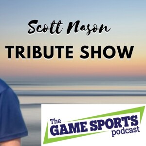 Scott Nason Tribute Show 2023 | The Game Sports Podcast