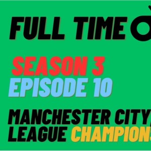 Manchester City are Premier League Champions | Full Time Podcast