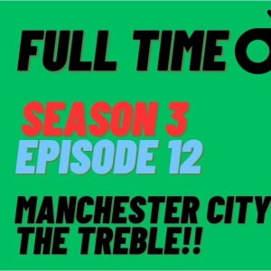 Manchester City Win The Treble | Full Time Podcast