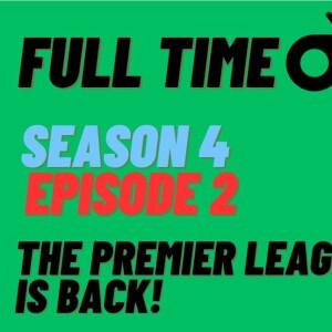 The Premier League Is Back | Full Time Podcast