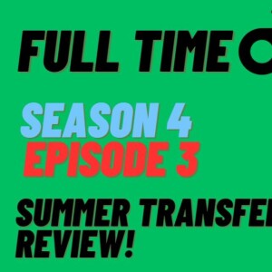 Summer Transfer Window | Full Time Podcast