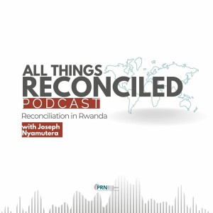 All Things Reconciled:  Reconciliation in Rwanda - Series 3 - Episode 2
