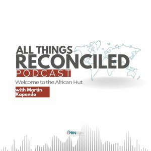All Things Reconciled: Welcome to the African Hut - Series 3 - Episode 4