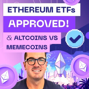Ethereum ETFs Approved & Altcoins vs Memecoins