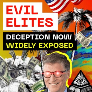 Evil Elites Deceptive Practices Now Exposed