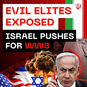 Evil Elites Exposed - Israel Pushes For World War 3