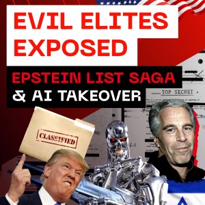 Evil Elites Exposed - Epstein List Saga & AI Takeover
