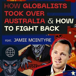 How Globalists Overtook Australia, Their Future Plans & How We Fight Back