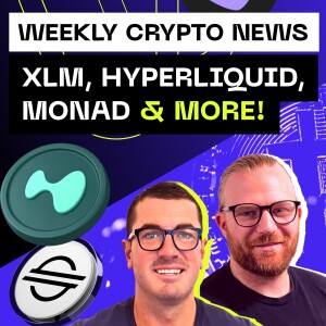 Weekly Crypto News - XLM, Hyperliquid, Monad & more!