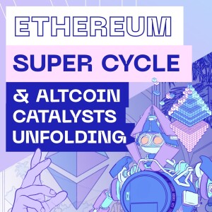 Ethereum Super Cycle & Altcoin Catalysts Unfolding