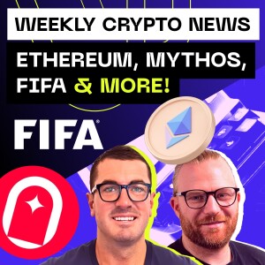 Weekly Crypto News - Ethereum, Mythos, FIFA & more!