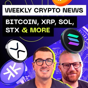 Weekly Crypto News - Bitcoin, XRP, SOL, STX & more!