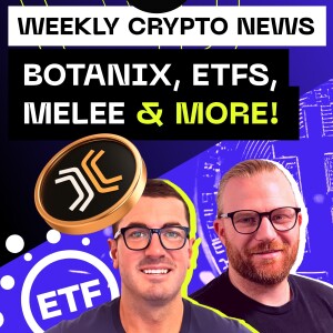 Weekly Crypto News - Botanix, ETFs, Melee & more!