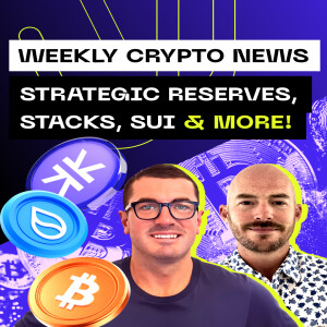 Weekly Crypto News - Strategic Reserves, Stacks, SUI & more!