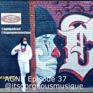AGNB Episode 37 @itsgorgeousmusique (Video)