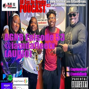AGNB Episode 53 @iamdafleetx (AUDIO)