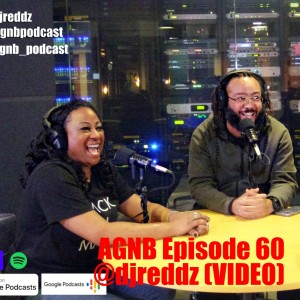 AGNB Episode 60 @djreddz (VIDEO)