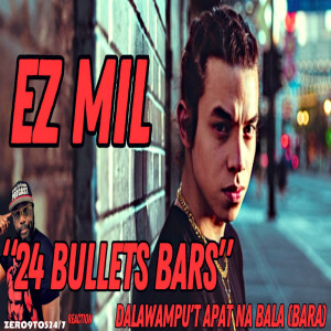 Reacting to Ez Mil's 24 Bullets (Bars) | [VIDEO] - ZERO9to5247