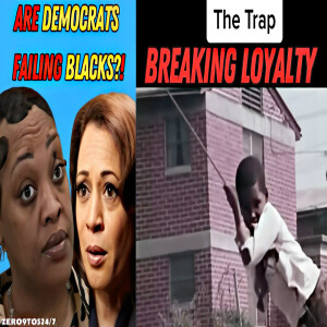 Breaking Loyalty: Are Democrats Failing Black Communities? [VIDEO] - ZERO9to5247
