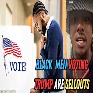 "Black Men Voting For Trump Are Sellouts..." [VIDEO] - ZERO9to5247