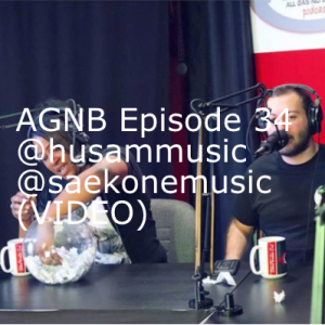 AGNB Episode 34 @husammusic @saekonemusic (VIDEO)