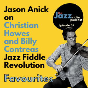 Episode 57 - Jason Anick on Christian Howes and Billy Contreas ”Jazz Fiddle Revolution”