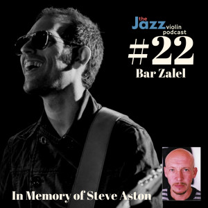 Episode 22-In memory of Steve Aston with Bar Zalel (extra October episode)