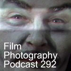 Film Photography Podcast 292