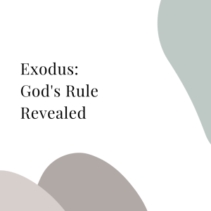 Exodus: God’s Rule Revealed | Week 5 | With Summer Lacy