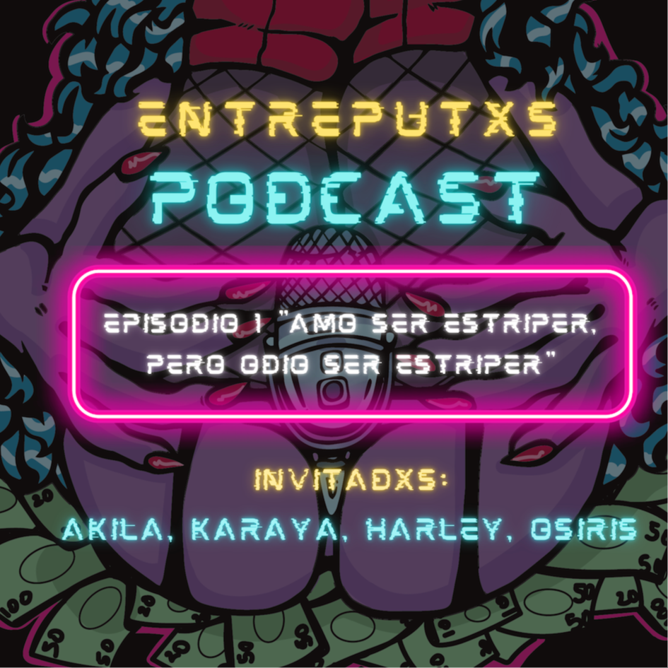 EntrePutxs Podcast Episodio #1 “Amo ser estriper, pero odio se estriper” |  EspicyNipples