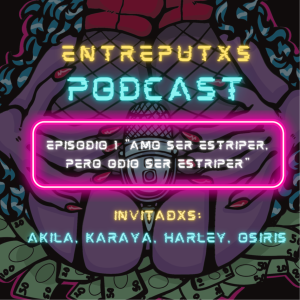 EntrePutxs Podcast Episodio #1 “Amo ser estriper, pero odio se estriper”