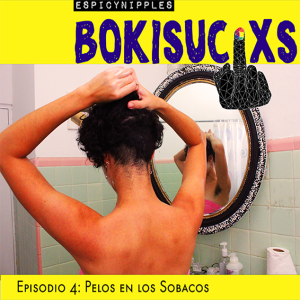 Bokisucixs Podcast E4: Pelos en los sobacos 