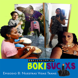 Bokisucixs Podcast E8: Nuestras Vidas Trans