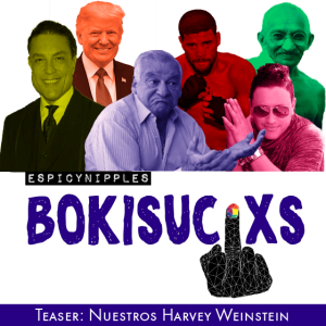Bokisucixs Podcast Teaser: Nuestros Harvey Weinstein