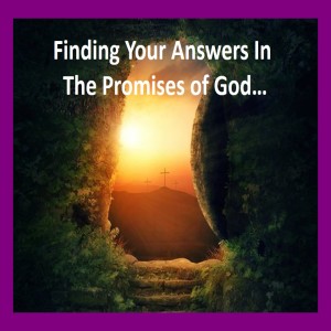 Easter 2019 - Finding Your Answers in the Promises of God